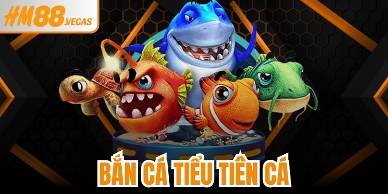 Bắn Cá Tiểu Tiên Cá
